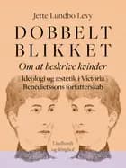 Dobbeltblikket. Om at beskrive kvinder. Ideologi og æstetik i Victoria Benedictssons forfatterskab