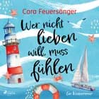 Wer nicht lieben will, muss fühlen af Cara Feuersänger