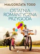 Ostatnia romantyczna przygoda af Małgorzata Todd