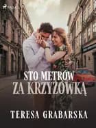 Sto metrów za krzyżówką af Teresa Grabarska