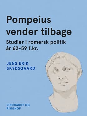 Pompeius vender tilbage. Studier i romersk politik år 62-59 f.kr. af Jens Erik Skydsgaard