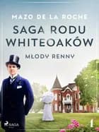 Saga rodu Whiteoaków 4 - Młody Renny af Mazo de la Roche