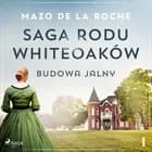 Saga rodu Whiteoaków 1 - Budowa Jalny af Mazo de la Roche