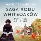 Saga rodu Whiteoaków 2 - Poranek na Jalnie 