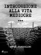 Introduzione alla vita mediocre af Arturo Stanghellini