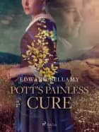 Pott's Painless Cure af Edward Bellamy