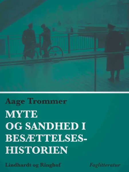 Myte og sandhed i besættelseshistorien af Aage Trommer