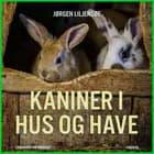 Kaniner i hus og have af Jørgen Liljensøe