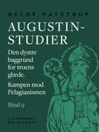 Augustin-studier. Bind 9. Den dystre baggrund for troens glæde. Kampen mod Pelagianismen