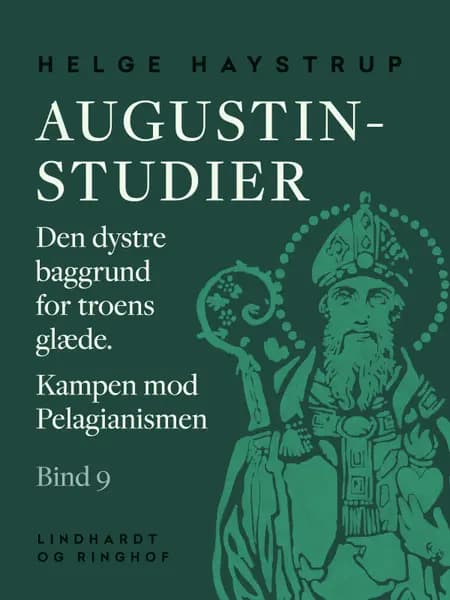 Augustin-studier. Bind 9. Den dystre baggrund for troens glæde. Kampen mod Pelagianismen af Helge Haystrup