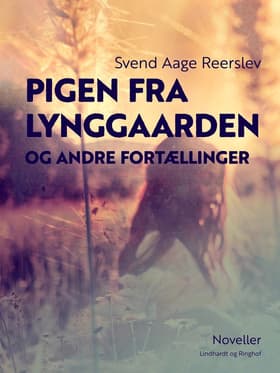 Pigen fra Lynggaarden og andre fortællinger. Noveller af Svend Aage Reerslev