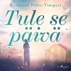 Tule se päivä af Kristiina Pelto-Timperi