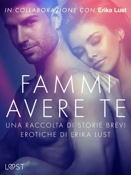 Fammi avere te: una raccolta di storie brevi erotiche di Erika Lust af Autori vari
