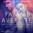 Fammi avere te: una raccolta di storie brevi erotiche di Erika Lust af Autori vari