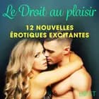 Le Droit au plaisir : 12 nouvelles érotiques excitantes af Flora W. Green, Ashley B. Stone og Emma Jeli
