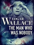 The Man Who Was Nobody af Edgar Wallace