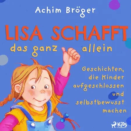 Lisa schafft das ganz allein - Geschichten, die Kinder aufgeschlossen und selbstbewusst machen af Achim Bröger
