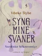 Syng mine svaner. Nordiske folkeeventyr af Vibeke Stybe