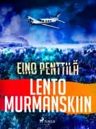 Lento Murmanskiin af Eino Penttilä