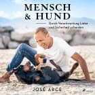 Mensch & Hund: Durch Verantwortung Liebe und Sicherheit schenken af José Arce