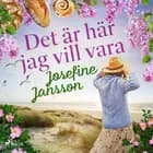 Det är här jag vill vara af Josefine Jansson