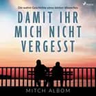 Damit ihr mich nicht vergesst - Die wahre Geschichte eines letzten Wunsches af Mitch Albom