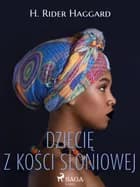 Dziecię z kości słoniowej af H. Rider Haggard