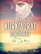 On kurkiaurat lentäneet
