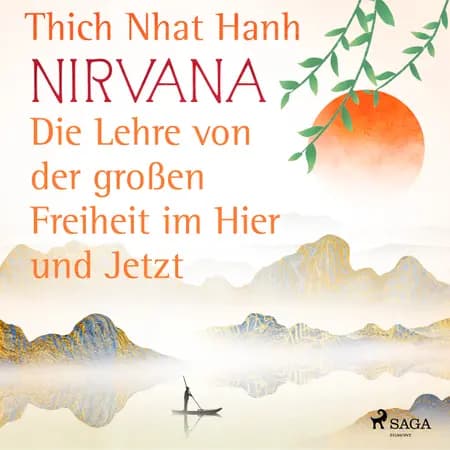 Nirvana: Die Lehre von der großen Freiheit im Hier und Jetzt 