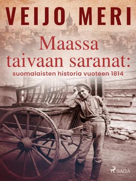 Maassa taivaan saranat: suomalaisten historia vuoteen 1814 af Veijo Meri