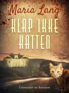 Klap ikke katten af Maria Lang