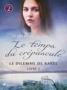 Le Dilemme de Rakel - Le temps du crépuscule, Livre 2 af Elisabeth Hammer