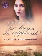 Le Souffle du pouvoir - Le temps du crépuscule, Livre 3 af Elisabeth Hammer