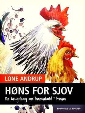 Høns for sjov. En brugsbog om hønsehold i haven. af Lone Andrup