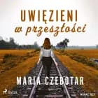 Uwięzieni w przeszłości af Maria Czebotar