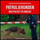 Patruljehunden. Med politiet på arbejde