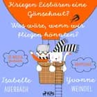 CD WISSEN Junior - Kriegen Eisbären eine Gänsehaut? / Was wäre, wenn wir fliegen könnten? Sammelbox af Yvonne Weindel og Isabelle Auerbach