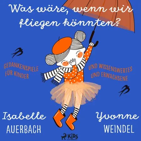 Was wäre, wenn wir fliegen könnten? Gedankenspiele und Wissenswertes für Kinder und Erwachsene af Yvonne Weindel