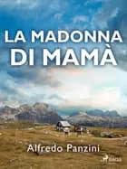La Madonna di Mamà af Alfredo Panzini
