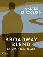Broadway Blend : emigrantberättelser af Walter Dickson