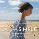 La Joie simple - Papa et psy face au handicap af Jean-Baptiste Dethieux