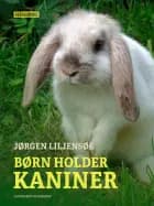 Børn holder kaniner af Jørgen Liljensøe