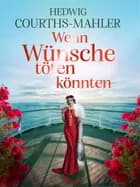 Wenn Wünsche töten könnten af Hedwig Courths-Mahler