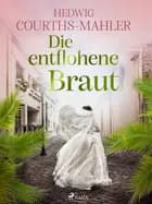 Die entflohene Braut af Hedwig Courths-Mahler