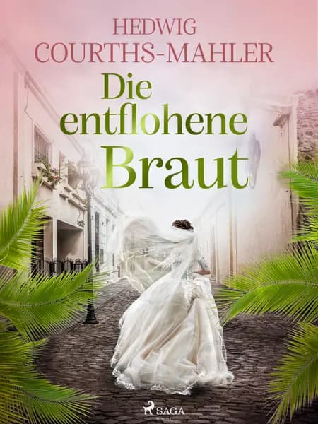 Die entflohene Braut af Hedwig Courths-Mahler