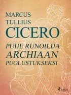 Puhe runoilija Archiaan puolustukseksi af Marcus Tullius Cicero