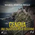 Genova. Una pallottola per il becchino af Maria Teresa Valle