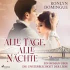 Alle Tage, alle Nächte - Ein Roman über die Unsterblichkeit der Liebe