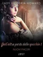 Dall’altra parte dello specchio 1: Nuovi piaceri – racconto erotico