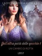 Dall’altra parte dello specchio 4: Un cambio di rotta – racconto erotico